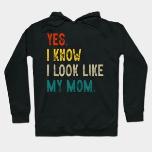 Yes I Know I Look Like My Mom Mother's Day Funny Women Girls Hoodie